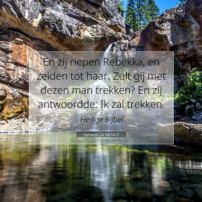 Picture 07 - Genesis 24:58 NLD - En zij riepen Rebekka, en zeiden tot haar: Zult - Bible Verse Picture
