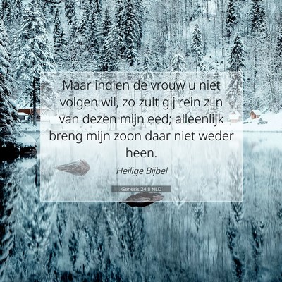 Picture 07 - Genesis 24:8 NLD - Maar indien de vrouw u niet volgen wil, zo zult - Bible Verse Picture