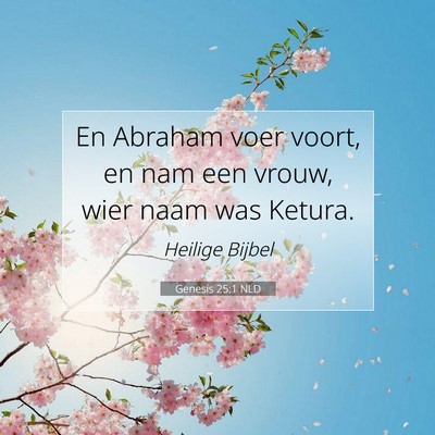 Picture 07 - Genesis 25:1 NLD - En Abraham voer voort, en nam een vrouw, wier - Bible Verse Picture