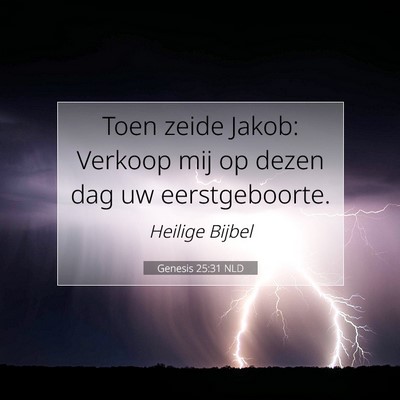 Picture 07 - Genesis 25:31 NLD - Toen zeide Jakob: Verkoop mij op dezen dag uw - Bible Verse Picture