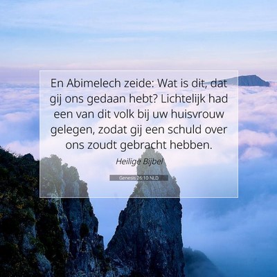 Picture 07 - Genesis 26:10 NLD - En Abimelech zeide: Wat is dit, dat gij ons - Bible Verse Picture