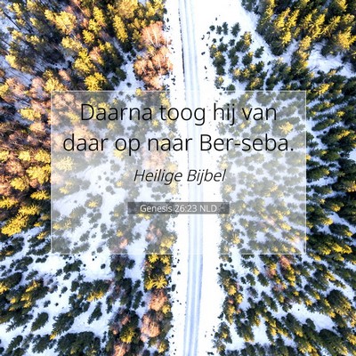 Picture 07 - Genesis 26:23 NLD - Daarna toog hij van daar op naar - Bible Verse Picture