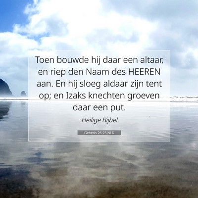Picture 07 - Genesis 26:25 NLD - Toen bouwde hij daar een altaar, en riep den Naam - Bible Verse Picture