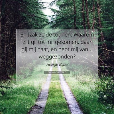 Picture 07 - Genesis 26:27 NLD - En Izak zeide tot hen: Waarom zijt gij tot mij - Bible Verse Picture