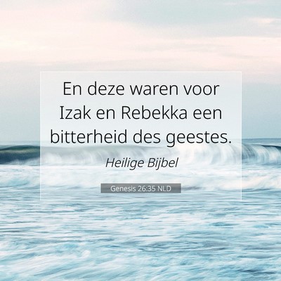 Picture 07 - Genesis 26:35 NLD - En deze waren voor Izak en Rebekka een bitterheid - Bible Verse Picture