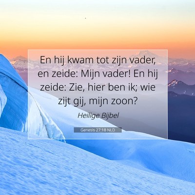Picture 07 - Genesis 27:18 NLD - En hij kwam tot zijn vader, en zeide: Mijn vader! - Bible Verse Picture
