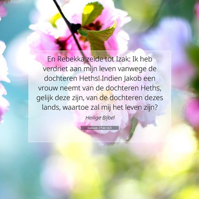Picture 07 - Genesis 27:46 NLD - En Rebekka zeide tot Izak: Ik heb verdriet aan - Bible Verse Picture
