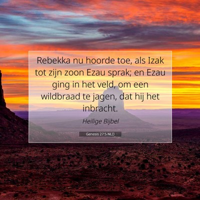 Picture 07 - Genesis 27:5 NLD - Rebekka nu hoorde toe, als Izak tot zijn zoon - Bible Verse Picture