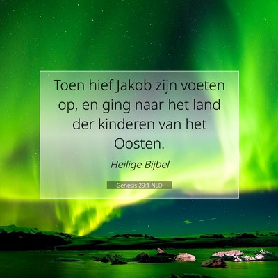 Picture 07 - Genesis 29:1 NLD - Toen hief Jakob zijn voeten op, en ging naar het - Bible Verse Picture