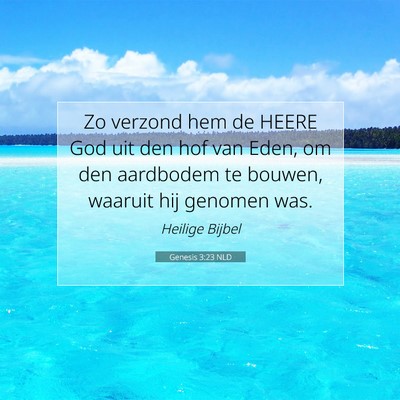 Picture 07 - Genesis 3:23 NLD - Zo verzond hem de HEERE God uit den hof van Eden, - Bible Verse Picture