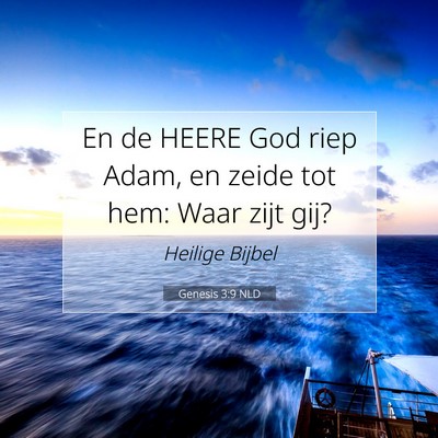Picture 07 - Genesis 3:9 NLD - En de HEERE God riep Adam, en zeide tot hem: Waar - Bible Verse Picture