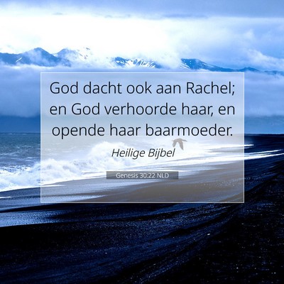 Picture 07 - Genesis 30:22 NLD - God dacht ook aan Rachel; en God verhoorde haar, - Bible Verse Picture