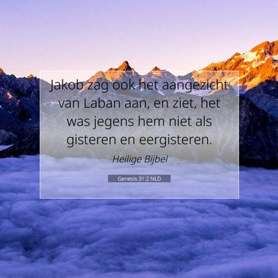 Picture 07 - Genesis 31:2 NLD - Jakob zag ook het aangezicht van Laban aan, en - Bible Verse Picture