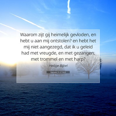 Picture 07 - Genesis 31:27 NLD - Waarom zijt gij heimelijk gevloden, en hebt u aan - Bible Verse Picture