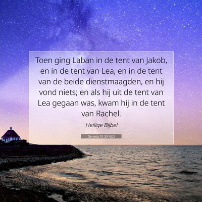 Picture 07 - Genesis 31:33 NLD - Toen ging Laban in de tent van Jakob, en in de - Bible Verse Picture