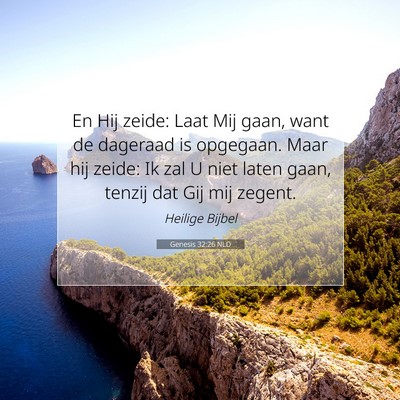 Picture 07 - Genesis 32:26 NLD - En Hij zeide: Laat Mij gaan, want de dageraad is - Bible Verse Picture