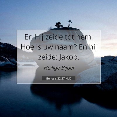 Picture 07 - Genesis 32:27 NLD - En Hij zeide tot hem: Hoe is uw naam? En hij - Bible Verse Picture