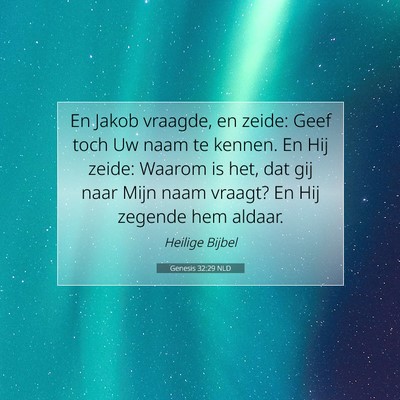 Picture 07 - Genesis 32:29 NLD - En Jakob vraagde, en zeide: Geef toch Uw naam te - Bible Verse Picture