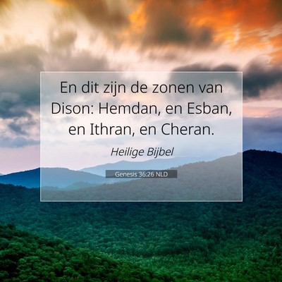 Picture 07 - Genesis 36:26 NLD - En dit zijn de zonen van Dison: Hemdan, en Esban, - Bible Verse Picture