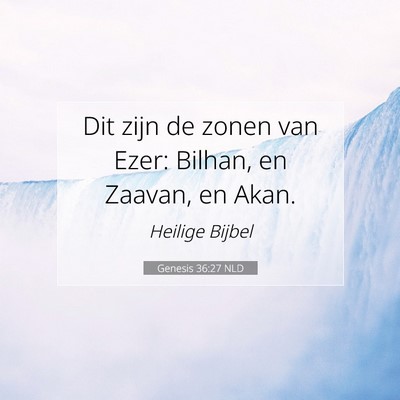 Picture 07 - Genesis 36:27 NLD - Dit zijn de zonen van Ezer: Bilhan, en Zaavan, en - Bible Verse Picture