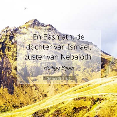 Picture 07 - Genesis 36:3 NLD - En Basmath, de dochter van Ismael, zuster van - Bible Verse Picture
