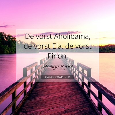 Picture 07 - Genesis 36:41 NLD - De vorst Aholibama, de vorst Ela, de vorst - Bible Verse Picture