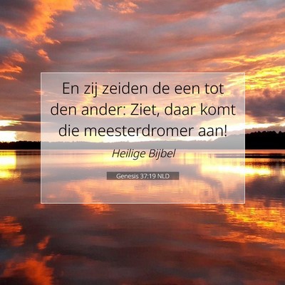 Picture 07 - Genesis 37:19 NLD - En zij zeiden de een tot den ander: Ziet, daar - Bible Verse Picture