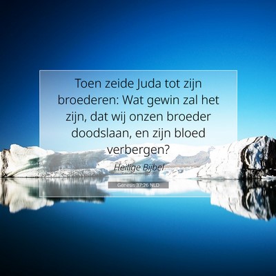 Picture 07 - Genesis 37:26 NLD - Toen zeide Juda tot zijn broederen: Wat gewin zal - Bible Verse Picture
