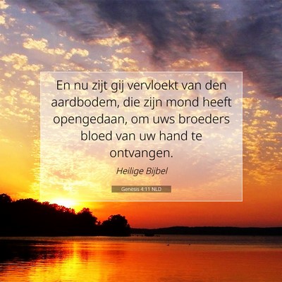 Picture 07 - Genesis 4:11 NLD - En nu zijt gij vervloekt van den aardbodem, die - Bible Verse Picture