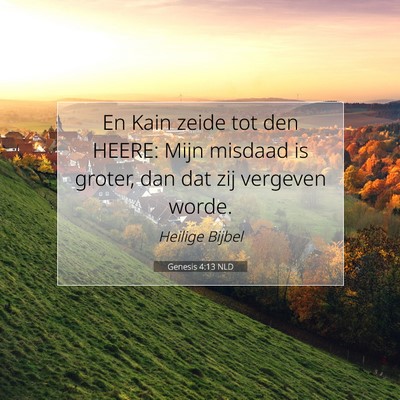 Picture 07 - Genesis 4:13 NLD - En Kain zeide tot den HEERE: Mijn misdaad is - Bible Verse Picture