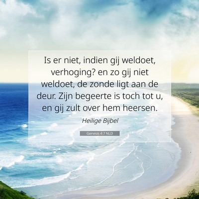 Picture 07 - Genesis 4:7 NLD - Is er niet, indien gij weldoet, verhoging? en zo - Bible Verse Picture