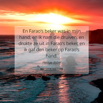 Picture 07 - Genesis 40:11 NLD - En Farao's beker was in mijn hand; en ik nam die - Bible Verse Picture