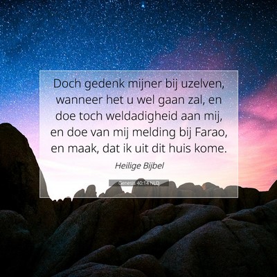 Picture 07 - Genesis 40:14 NLD - Doch gedenk mijner bij uzelven, wanneer het u wel - Bible Verse Picture