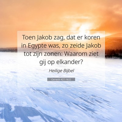 Picture 07 - Genesis 42:1 NLD - Toen Jakob zag, dat er koren in Egypte was, zo - Bible Verse Picture