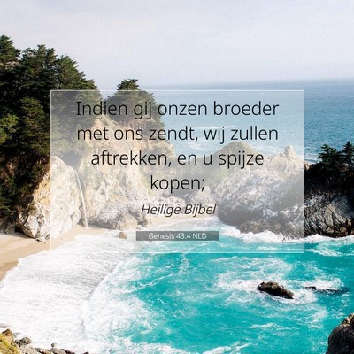 Picture 07 - Genesis 43:4 NLD - Indien gij onzen broeder met ons zendt, wij - Bible Verse Picture