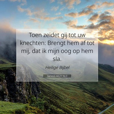 Picture 07 - Genesis 44:21 NLD - Toen zeidet gij tot uw knechten: Brengt hem af - Bible Verse Picture