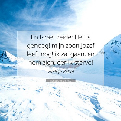 Picture 07 - Genesis 45:28 NLD - En Israel zeide: Het is genoeg! mijn zoon Jozef - Bible Verse Picture