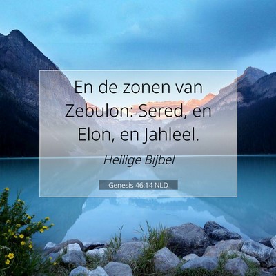 Picture 07 - Genesis 46:14 NLD - En de zonen van Zebulon: Sered, en Elon, en - Bible Verse Picture