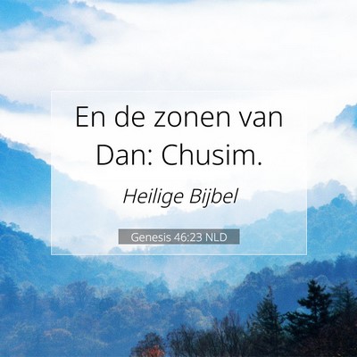 Picture 07 - Genesis 46:23 NLD - En de zonen van Dan: - Bible Verse Picture