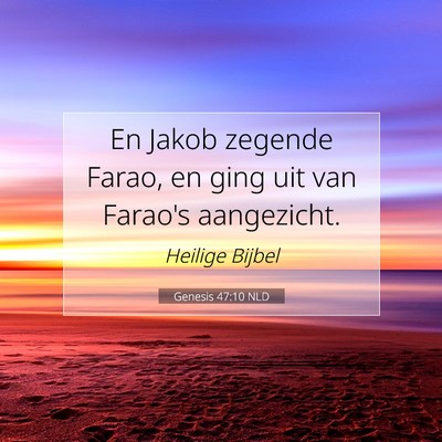 Picture 07 - Genesis 47:10 NLD - En Jakob zegende Farao, en ging uit van Farao's - Bible Verse Picture