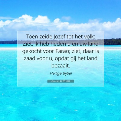 Picture 07 - Genesis 47:23 NLD - Toen zeide Jozef tot het volk: Ziet, ik heb heden - Bible Verse Picture