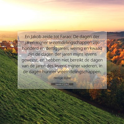 Picture 07 - Genesis 47:9 NLD - En Jakob zeide tot Farao: De dagen der jaren - Bible Verse Picture