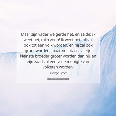 Picture 07 - Genesis 48:19 NLD - Maar zijn vader weigerde het, en zeide: Ik weet - Bible Verse Picture