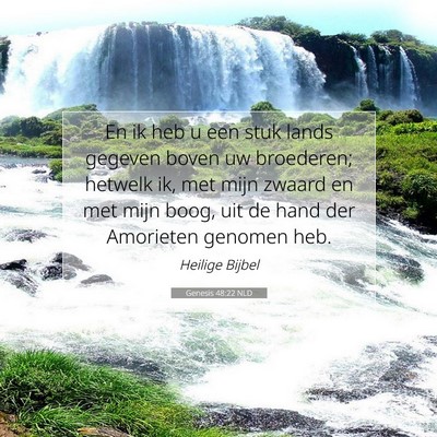 Picture 07 - Genesis 48:22 NLD - En ik heb u een stuk lands gegeven boven uw - Bible Verse Picture