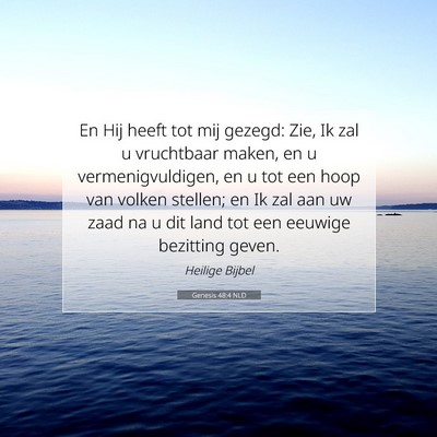 Picture 07 - Genesis 48:4 NLD - En Hij heeft tot mij gezegd: Zie, Ik zal u - Bible Verse Picture
