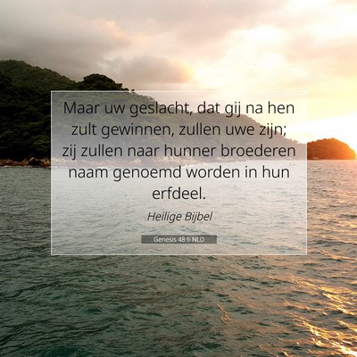 Picture 07 - Genesis 48:6 NLD - Maar uw geslacht, dat gij na hen zult gewinnen, - Bible Verse Picture