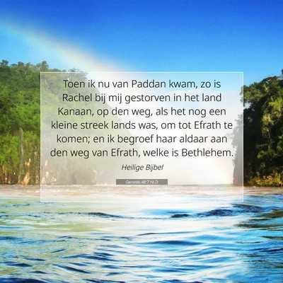 Picture 07 - Genesis 48:7 NLD - Toen ik nu van Paddan kwam, zo is Rachel bij mij - Bible Verse Picture