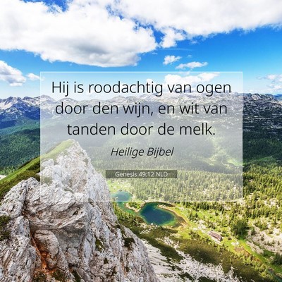 Picture 07 - Genesis 49:12 NLD - Hij is roodachtig van ogen door den wijn, en wit - Bible Verse Picture