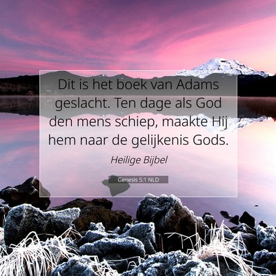 Picture 07 - Genesis 5:1 NLD - Dit is het boek van Adams geslacht. Ten dage als - Bible Verse Picture