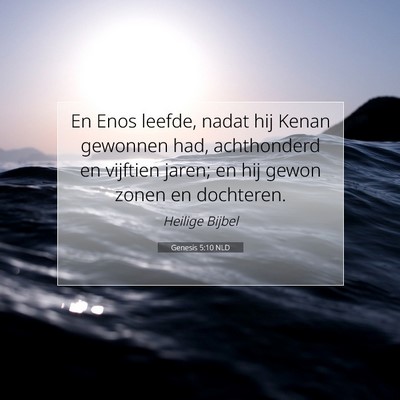 Picture 07 - Genesis 5:10 NLD - En Enos leefde, nadat hij Kenan gewonnen had, - Bible Verse Picture